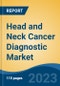 Head and Neck Cancer Diagnostic Market - Global Industry Size, Share, Trends, Opportunity and Forecast, 2017-2027 Segmented By Type (Diagnostic Imaging, Biopsy, Endoscopy, Dental Diagnostics), By Diagnostic Imaging, By Endoscopy, By Dental Diagnostics, By End User, and By Region - Product Image