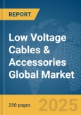 Low Voltage Cables & Accessories Global Market Report 2025- Product Image