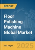 Floor Polishing Machine Global Market Report 2025- Product Image
