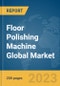 Floor Polishing Machine Global Market Report 2023 - Product Image