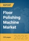 Floor Polishing Machine Market Report 2025 - Product Image
