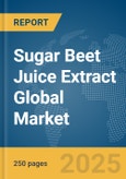 Sugar Beet Juice Extract Global Market Report 2025- Product Image