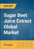 Sugar Beet Juice Extract Global Market Report 2024- Product Image