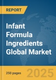 Infant Formula Ingredients Global Market Report 2025- Product Image