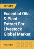 Essential Oils & Plant Extract For Livestock Global Market Report 2025- Product Image