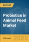 Probiotics in Animal Feed Market Report 2025 - Product Thumbnail Image