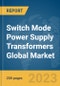Switch Mode Power Supply Transformers Global Market Report 2023 - Product Image
