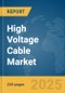High Voltage Cable Market Report 2025 - Product Image