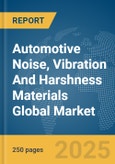Automotive Noise, Vibration And Harshness Materials Global Market Report 2025- Product Image