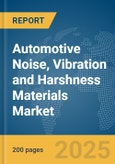 Automotive Noise, Vibration and Harshness Materials Market Report 2025- Product Image