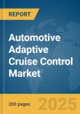 Automotive Adaptive Cruise Control Market Report 2025- Product Image