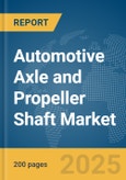 Automotive Axle and Propeller Shaft Market Report 2025- Product Image