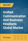 Unified Communication And Business Headsets Global Market Report 2025- Product Image