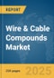 Wire & Cable Compounds Market Report 2025 - Product Image
