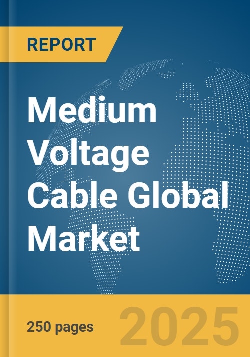 Medium Voltage Cable Global Market Report 2024