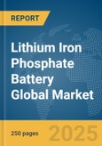 Lithium Iron Phosphate Battery Global Market Report 2025- Product Image