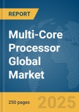 Multi-Core Processor Global Market Report 2024- Product Image