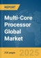 Multi-Core Processor Global Market Report 2025 - Product Thumbnail Image