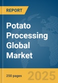 Potato Processing Global Market Report 2025- Product Image