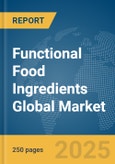 Functional Food Ingredients Global Market Report 2025- Product Image