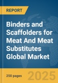 Binders and Scaffolders for Meat And Meat Substitutes Global Market Report 2025- Product Image