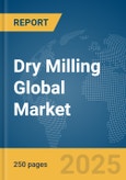 Dry Milling Global Market Report 2025- Product Image