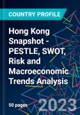 Hong Kong Snapshot - PESTLE, SWOT, Risk and Macroeconomic Trends Analysis - Product Image