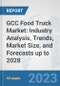 GCC Food Truck Market: Industry Analysis, Trends, Market Size, and Forecasts up to 2028 - Product Thumbnail Image