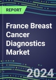 2024 France Breast Cancer Diagnostics Market - Country Database and Analysis - 2023 Supplier Shares and Strategies, 2023-2028 Volume and Sales Segment Forecasts, Emerging Technologies, Latest Instrumentation, Growth Opportunities- Product Image
