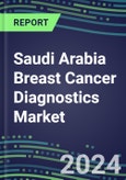 2024 Saudi Arabia Breast Cancer Diagnostics Market - Country Database and Analysis - 2023 Supplier Shares and Strategies, 2023-2028 Volume and Sales Segment Forecasts, Emerging Technologies, Latest Instrumentation, Growth Opportunities- Product Image