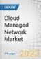 Cloud Managed Network Market by Component (Solutions, Services), Organization Size (Large Enterprises, SMEs), Deployment Mode (Public Cloud, Private Cloud), Vertical (BFSI, Transport and Logistics, Manufacturing) and Region - Global Forecast to 2027 - Product Image