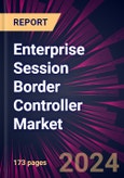 Enterprise Session Border Controller Market 2024-2028- Product Image