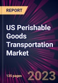 US Perishable Goods Transportation Market 2023-2027- Product Image