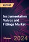 Instrumentation Valves and Fittings Market 2024-2028 - Product Image