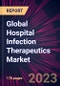 Global Hospital Infection Therapeutics Market 2023-2027 - Product Image