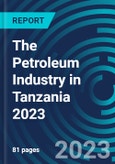 The Petroleum Industry in Tanzania 2023- Product Image