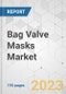 Bag Valve Masks Market - Global Industry Analysis, Size, Share, Growth, Trends, and Forecast, 2022-2031 - Product Image