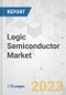 Logic Semiconductor Market - Global Industry Analysis, Size, Share, Growth, Trends, and Forecast, 2022-2031 - Product Image