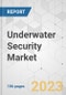Underwater Security Market - - Global Industry Analysis, Size, Share, Growth, Trends, and Forecast, 2022-2031 - Product Image