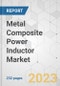 Metal Composite Power Inductor Market - Global Industry Analysis, Size, Share, Growth, Trends, and Forecast, 2022-2031 - Product Image