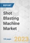 Shot Blasting Machine Market - Global Industry Analysis, Size, Share, Growth, Trends, and Forecast, 2022-2031 - Product Image