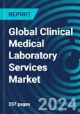 Global Clinical Medical Laboratory Services Market - Strategy & Trends with Forecasts by Assay Type, by Place, by Product, and by Country. Situation Analysis with Executive & Consultant Guides. 2024 to 2028- Product Image