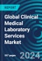Global Clinical Medical Laboratory Services Market - Strategy & Trends with Forecasts by Assay Type, by Place, by Product, and by Country. Situation Analysis with Executive & Consultant Guides. 2024 to 2028 - Product Image