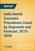 India Dental Cosmetic Procedures Count by Segments (Teeth Whitening Systems and Prophylaxis Angles and Cups Procedures) and Forecast, 2015-2030- Product Image