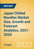 Japan Chilled Noodles (Pasta and Noodles) Market Size, Growth and Forecast Analytics, 2021-2026- Product Image