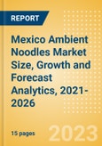 Mexico Ambient (Canned) Noodles (Pasta and Noodles) Market Size, Growth and Forecast Analytics, 2021-2026- Product Image