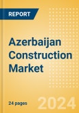 Azerbaijan Construction Market Size, Trends, and Forecasts by Sector - Commercial, Industrial, Infrastructure, Energy and Utilities, Institutional and Residential Market Analysis, 2024-2028- Product Image