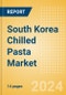 South Korea Chilled Pasta (Pasta and Noodles) Market Size, Growth and Forecast Analytics, 2023-2028 - Product Image
