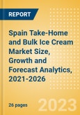 Spain Take-Home and Bulk Ice Cream (Ice Cream) Market Size, Growth and Forecast Analytics, 2021-2026- Product Image