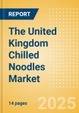 The United Kingdom (UK) Chilled Noodles (Pasta and Noodles) Market Size, Growth and Forecast Analytics, 2023-2028- Product Image